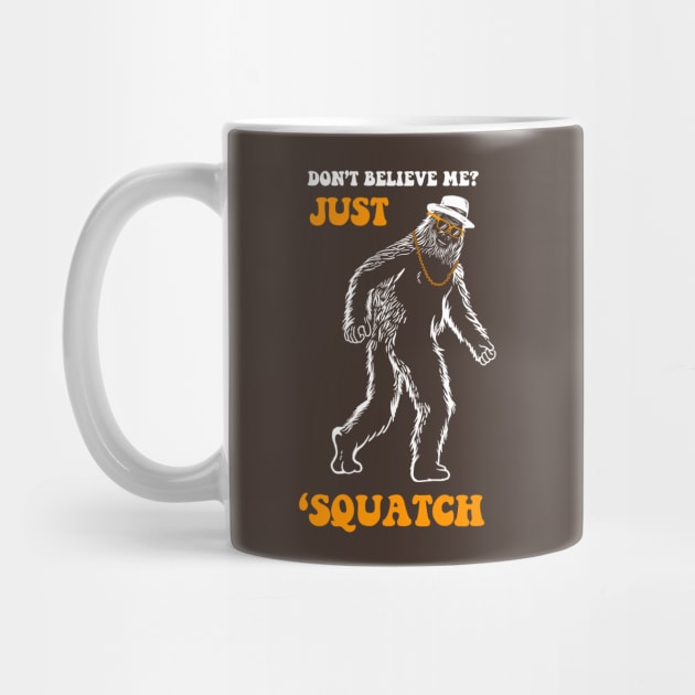 Don't Believe Me Just Squatch by dumbshirts